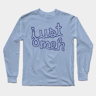 just meh Long Sleeve T-Shirt